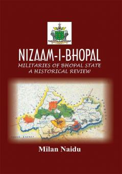 NIZAAM-I-BHOPAL : Militaries of Bhopal State – A Historical Review