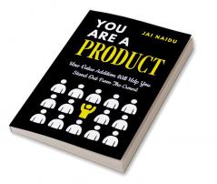 YOU ARE A PRODUCT:How Value Addition Will Help You Stand Out From The Crowd