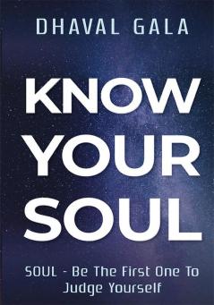 Know Your Soul: SOUL - BE THE FIRST ONE TO JUDGE YOURSELF