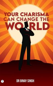 YOUR CHARISMA CAN CHANGE THE WORLD