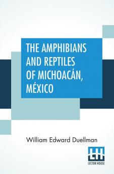 The Amphibians And Reptiles Of Michoacán México