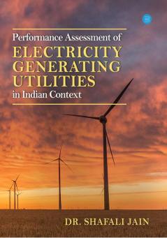 PERFORMANCE ASSESSMENT OF ELECTRICITY GENERATING UTILITIES IN INDIAN CONTEXT