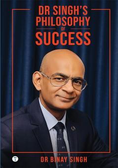 DR SINGH’S PHILOSOPHY OF SUCCESS