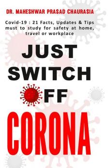 Just Switch Off CORONA: Covid-19: 21 Facts Updates & Tips must to study for safety at home travel or workplace