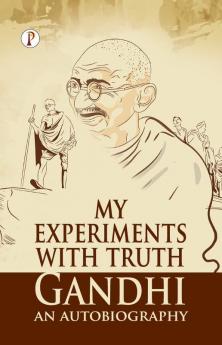 My Experiments With Truth : Gandhi An Autobiography