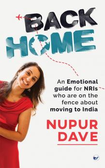 Back Home An Emotional Guide for NRIs Who Are on the Fence about Moving to India