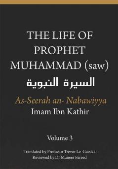 The Life of the Prophet Muhammad (saw) - Volume 3 - As Seerah An Nabawiyya - السيرة النبوية