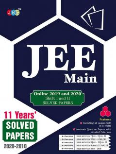 JEE MAIN”- 11 Years’ Solved Papers: – Including All Papers of 2019 and 2020 held in 2 Shifts With Explanations.