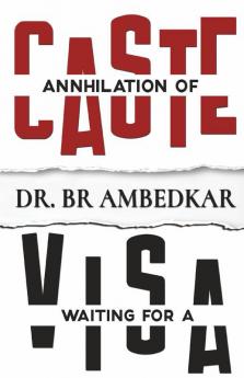 Annihilation of Caste and Waiting for a Visa