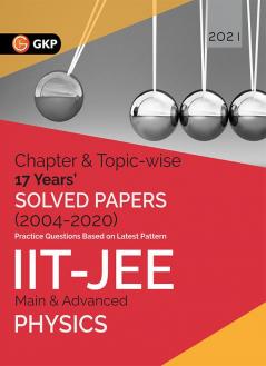 IIT JEE 2021 Physics (Main & Advanced) - 17 Years Chapter wise & Topic wise Solved Papers 2004-2020