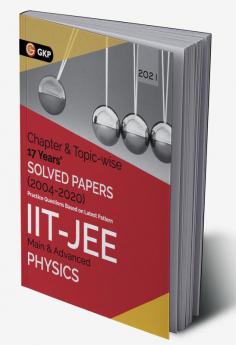 IIT JEE 2021 Physics (Main & Advanced) - 17 Years Chapter wise & Topic wise Solved Papers 2004-2020