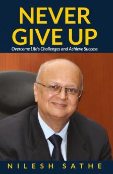 Never Give Up: Overcome Life’s Challenges and Achieve Success