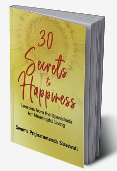 30 Secrets to Happiness: Lessons from the Upanishads for Meaningful Living