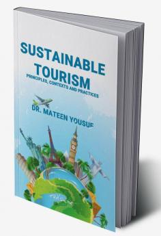 Sustainable Tourism: Principles Contexts And Practices