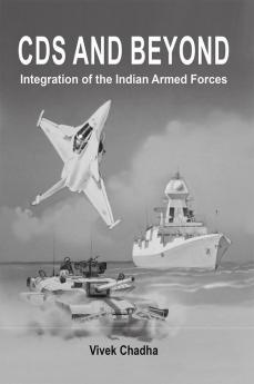 CDS and Beyond Integration of the Indian Armed Forces