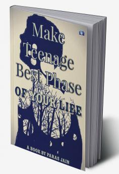 Make Teenage Best Phase of your Life