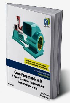 Creo Parametric 8.0: A Power Guide for Beginners and Intermediate Users