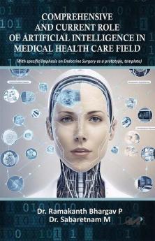 Comprehensive And Current Role of Artificial Intelligence In Medical Health Care Field (With Specific Emphasis On Endocrine Surgery As A Prototype Template)