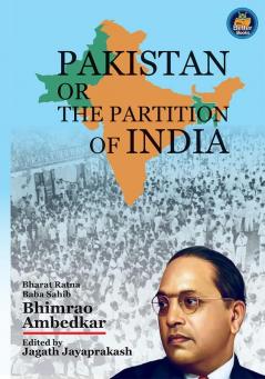 Dr. B.R. Ambedkar's Pakistan or The Partition of India