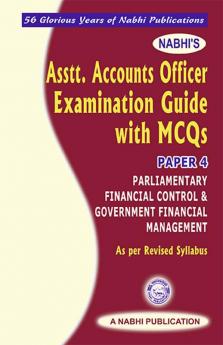 Asstt Accounts Officer Examination Guide With Mcqs Paper 4 Parliamentary Financial Control And Government Financial Management