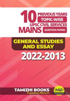 10 PREVIOUS YEARS UPSC MAINS PAPER 2022-2013- GENERAL STUDIES AND GENERAL ESSAY