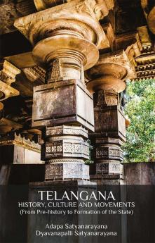 TELANGANA HISTORY, CULTURE AND MOVEMENTS (From Pre-history to Formation of the State)