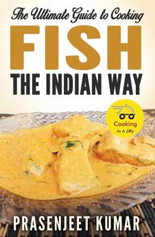 The Ultimate Guide to Cooking Fish the Indian Way