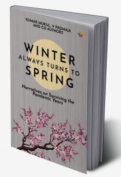 Winter Always Turns To Spring: Narratives on Surviving the Pandemic Years