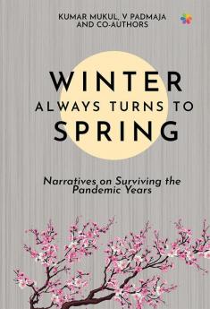 Winter Always Turns To Spring: Narratives on Surviving the Pandemic Years