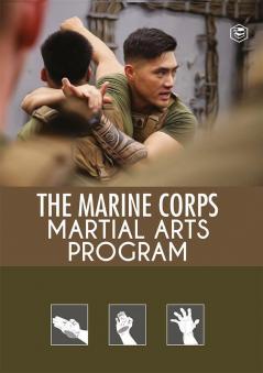 The Marine Corps Martial Arts Program: The Complete Combat System