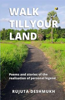 Walk Till Your Land: Poems and stories of the realisation of personal legend