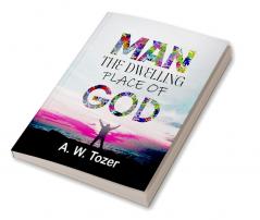 Man - The Dwelling Place Of God