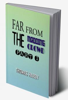 Far from the Madding Crowd Part I