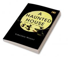 A Haunted House and Other Writings