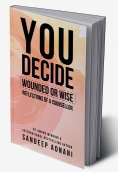 You Decide: Wounded or Wise
Reflections of a Counsellor