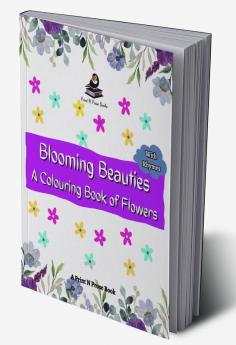 BLOOMING BEAUTIES : A COLOURING BOOK OF FLOWERS