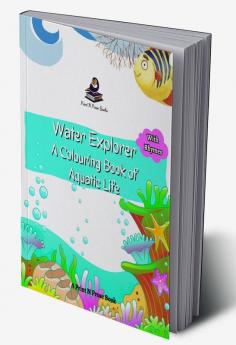 WATER EXPLORER : A COLOURING BOOK OF AQUATIC LIFE