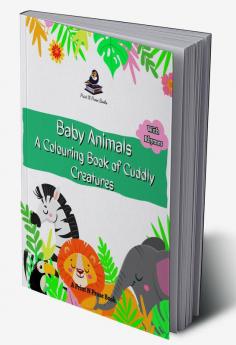 BABY ANIMALS : A COLOURING BOOK OF CUDDLY CREATURES