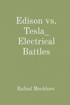 Edison vs. Tesla_ Electrical Battles