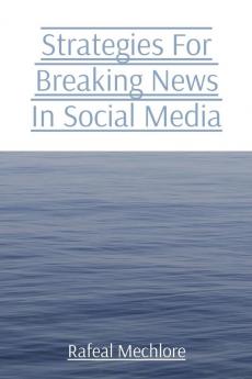 Strategies For Breaking News In Social Media