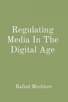 Regulating Media In The Digital Age