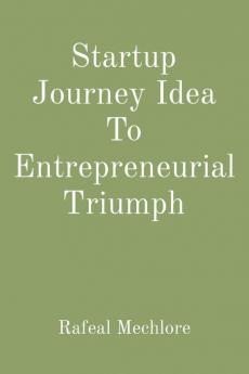 Startup Journey Idea To Entrepreneurial Triumph