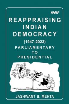 Reappraising Indian Democracy (1947-2023) Parliamentary to Presidential