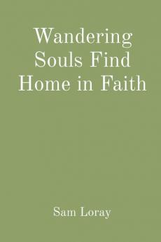 Wandering Souls Find Home in Faith