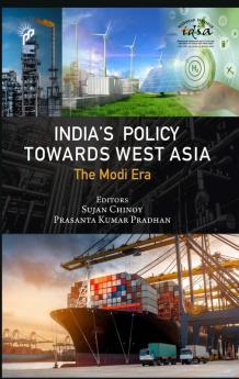 India's Policy Towards West Asia: The Modi Era