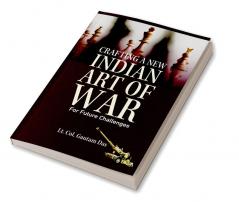 Crafting A New Indian Art of War for Future Challenges