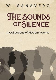 The Sounds of Silence: A Collection of Modern Poems