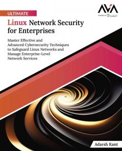 Ultimate Linux Network Security for Enterprises