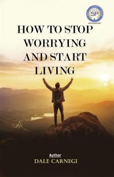 HOW TO STOP WORRYING AND START LIVING