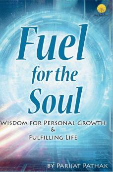 Fuel for the Soul: Wisdom For Personal Growth & Fulfilling Life